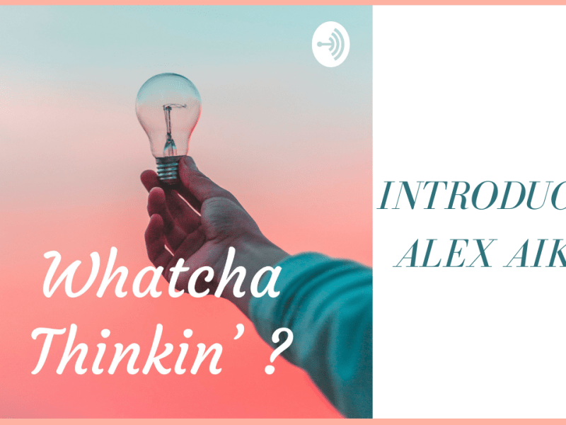 Whatcha Thinkin’? – Introducing&nbsp;Alex